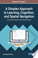 A simplex approach to learning, cognition, and spatial navigation : emerging research and opportunities /