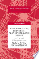 Mega-events and legacies in post-metropolitan spaces : expos and urban agendas /
