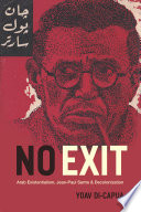 No exit : Arab existentialism, Jean-Paul Sartre, and decolonization /