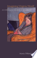 Imagining Virginia Woolf : an experiment in critical biography /