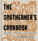 The Southerner's cookbook : recipes, wisdom, and stories /