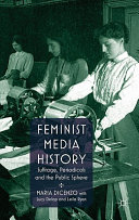 Feminist media history : suffrage, periodicals and the public sphere /