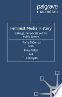 Feminist Media History : Suffrage, Periodicals and the Public Sphere /