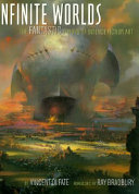 Infinite worlds : the fantastic visions of science fiction art /