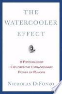 The watercooler effect : a psychologist explores the extraordinary power of rumors /