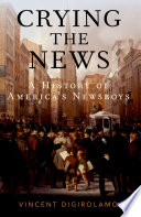 Crying the news : a history of America's newsboys /