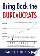 Bring back the bureaucrats : why more federal workers will lead to better (and smaller!) government /