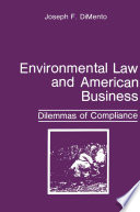 Environmental law and American business : dilemmas of compliance /