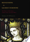 Refiguring the sacred feminine : the poems of John Donne, Aemilia Lanyer, and John Milton /