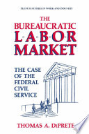 The bureaucratic labor market : the case of the federal civil service /