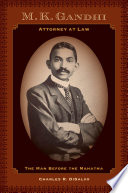 M.K. Gandhi, attorney at law : the man before the Mahatma /