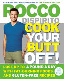 Cook your butt off! : lose up to a pound a day with fat-burning foods and gluten-free recipes /