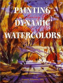 Painting dynamic watercolors : capturing the spontaneity of nature /