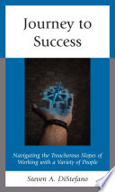 Journey to success : navigating the treacherous slopes of working with a variety of people /