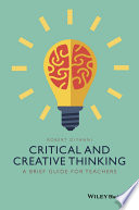 Critical and creative thinking : a brief guide for teachers /