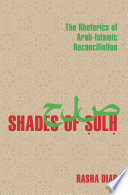 Shades of ṣulḥ : the rhetorics of Arab-Islamic reconciliation /