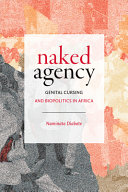 Naked agency : genital cursing and biopolitics in Africa /