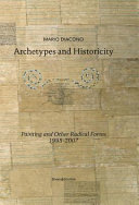 Archetypes and historicity : painting and other radical forms, 1995-2007 /