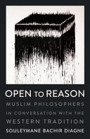 Open to reason : Muslim philosophers in conversation with the Western tradition /