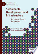 Sustainable Development and Infrastructure : An Islamic Finance Perspective /
