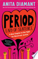 Period. End of Sentence : A New Chapter in the Fight for Menstrual Justice /