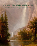 Olmsted and Yosemite : civil war, abolition, and the national park idea /