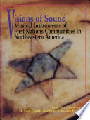 Visions of sound : musical instruments of First Nations communities in Northeastern America /