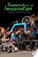 Communities of imagination : contemporary Southeast Asian theatres /