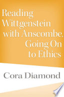 Reading Wittgenstein with Anscombe, going on to ethics /