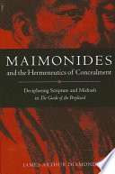 Maimonides and the hermeneutics of concealment : deciphering scripture and midrash in The guide of the perplexed /