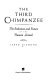 The third chimpanzee : the evolution and future of the human animal /