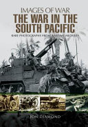 The war in the South Pacific : rare photographs from wartime archives /
