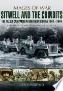 Stilwell and the Chindits : the allied campaign for Northern Burma, 1943-1944: rare photographs from wartime archives /