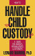 How to handle your child custody case : a guide for parents, psychologists, & attorneys /