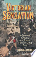 Victorian sensation, or, The spectacular, the shocking, and the scandalous in nineteenth-century Britain /