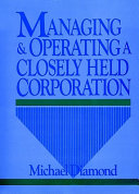 Managing and operating a closely held corporation /