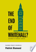 The End of Whitehall? : Government by Permanent Campaign /