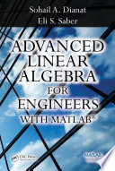 Advanced linear algebra for engineers with MATLAB /