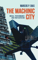 The machinic city : media, performance and participation /