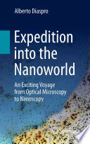 Expedition into the Nanoworld : An Exciting Voyage from Optical Microscopy to Nanoscopy /