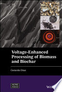 Voltage-enhanced processing of biomass and biochar /