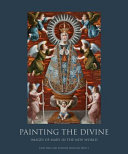 Painting the divine : images of Mary in the new world /