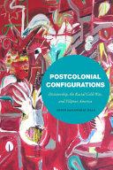 Postcolonial configurations : dictatorship, the racial Cold War, and Filipino America /