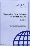 Towards a new balance of power in Asia : what are the risks as the Asian balance of power undergoes a fundamental change? /