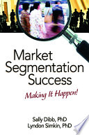 Market segmentation success : making it happen! /