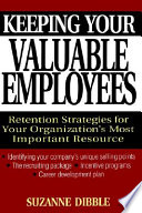Keeping your valuable employees : retention strategies for your organization's most important resource /
