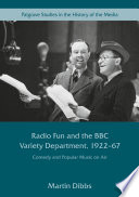 Radio Fun and the BBC Variety Department, 1922-67 : Comedy and Popular Music on Air /