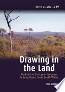 Drawing in the land : rock art in the Upper Nepean, Sydney Basin, New South Wales /