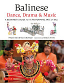 Balinese dance, drama & music : a beginner's guide to the performing arts of Bali /