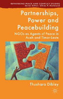 Partnerships, power and peacebuilding : NGOs as agents of peace in Aceh and Timor-Leste /